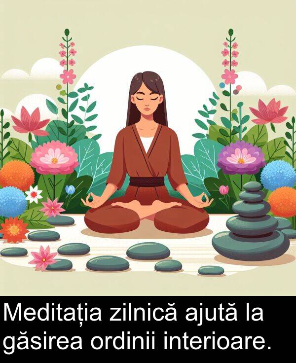 găsirea: Meditația zilnică ajută la găsirea ordinii interioare.