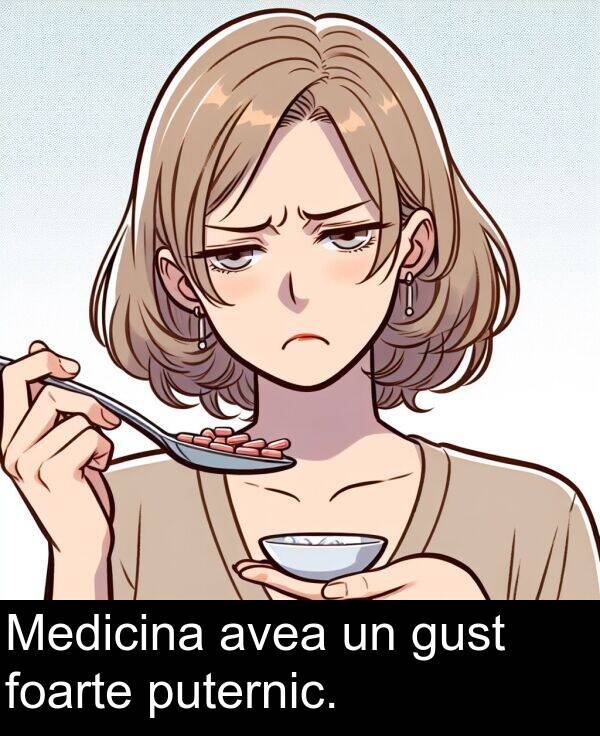 foarte: Medicina avea un gust foarte puternic.
