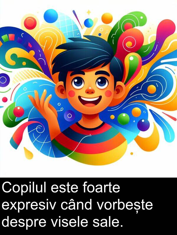 sale: Copilul este foarte expresiv când vorbește despre visele sale.