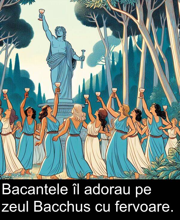 zeul: Bacantele îl adorau pe zeul Bacchus cu fervoare.