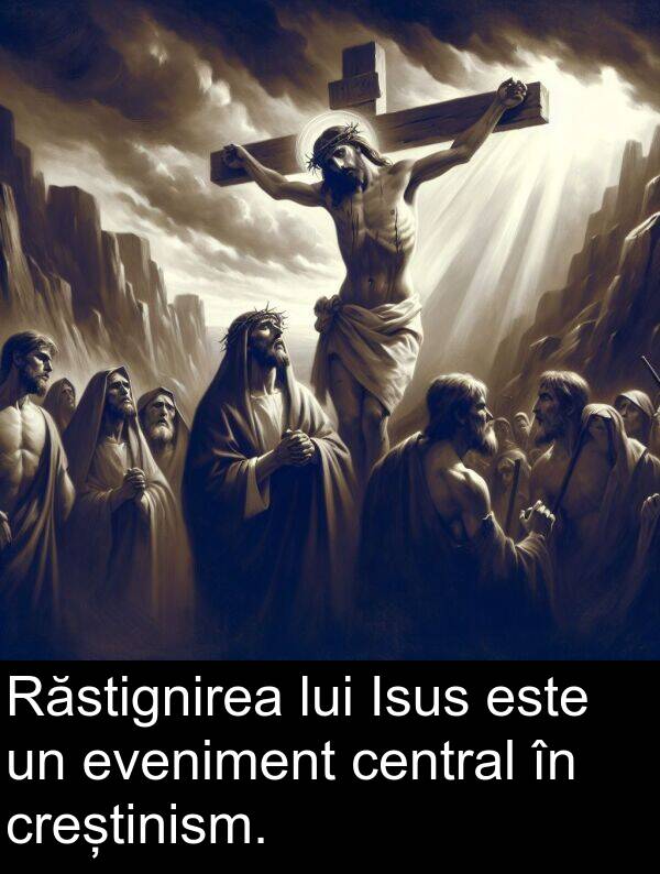 creștinism: Răstignirea lui Isus este un eveniment central în creștinism.