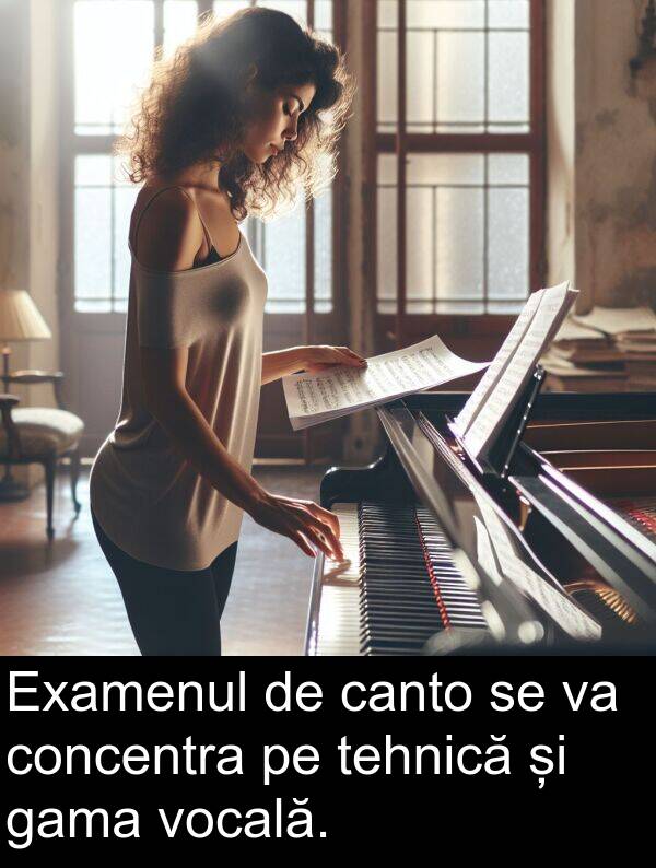 tehnică: Examenul de canto se va concentra pe tehnică și gama vocală.
