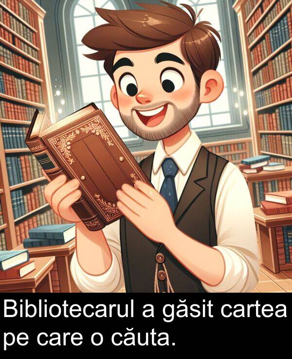 găsit: Bibliotecarul a găsit cartea pe care o căuta.