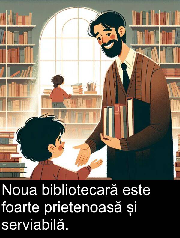 bibliotecară: Noua bibliotecară este foarte prietenoasă și serviabilă.