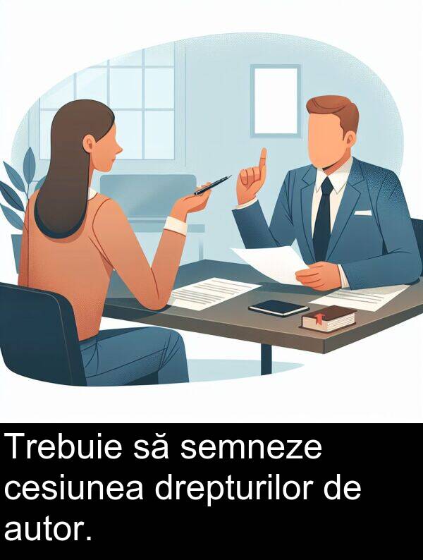 cesiunea: Trebuie să semneze cesiunea drepturilor de autor.