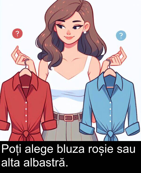 roșie: Poți alege bluza roșie sau alta albastră.