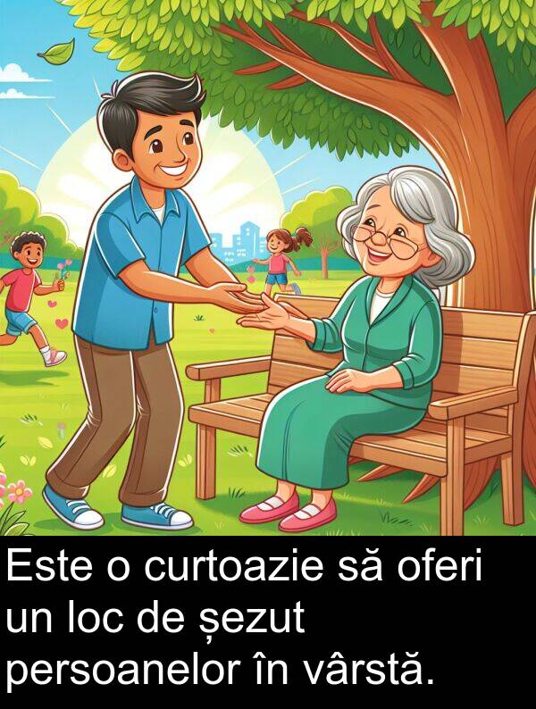 oferi: Este o curtoazie să oferi un loc de șezut persoanelor în vârstă.