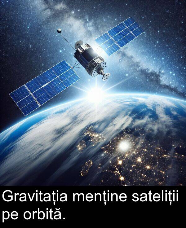 sateliții: Gravitația menține sateliții pe orbită.