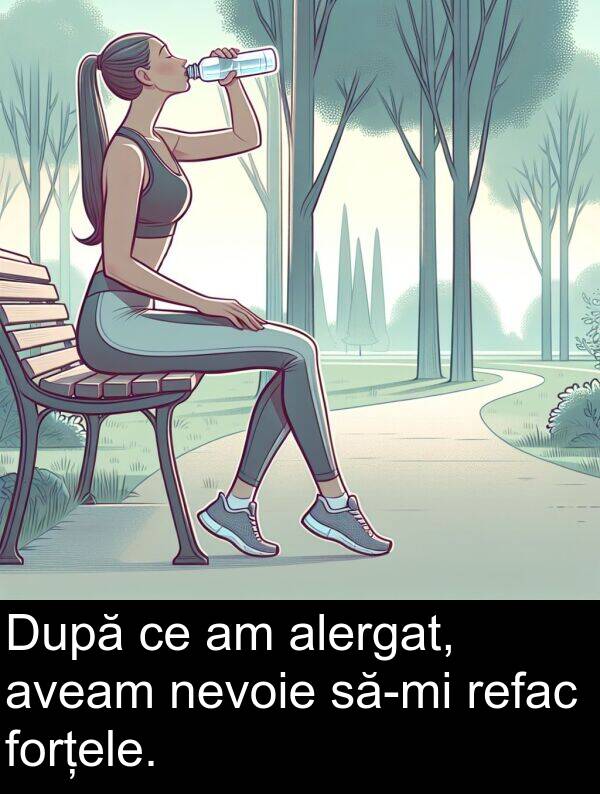 refac: După ce am alergat, aveam nevoie să-mi refac forțele.