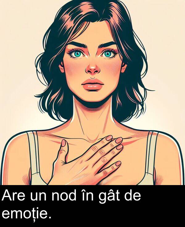 gât: Are un nod în gât de emoție.