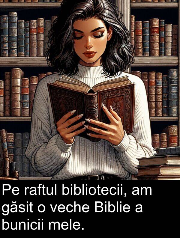 veche: Pe raftul bibliotecii, am găsit o veche Biblie a bunicii mele.