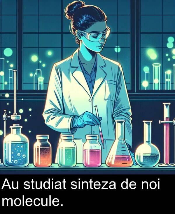 sinteza: Au studiat sinteza de noi molecule.