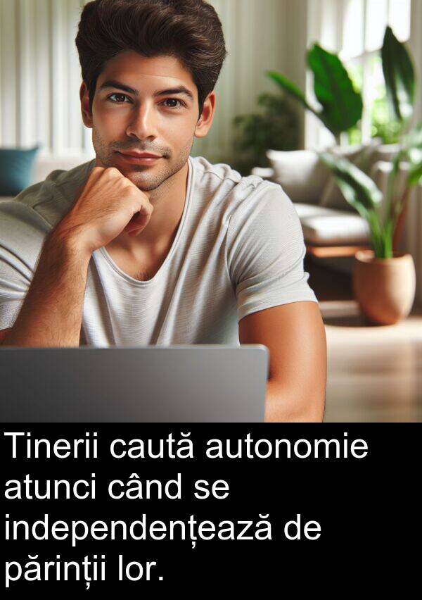 caută: Tinerii caută autonomie atunci când se independențează de părinții lor.