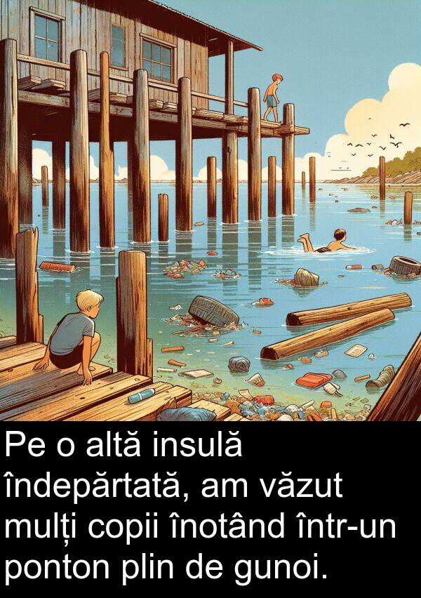 plin: Pe o altă insulă îndepărtată, am văzut mulți copii înotând într-un ponton plin de gunoi.