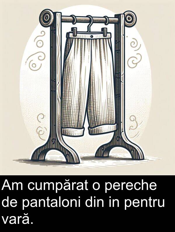 vară: Am cumpărat o pereche de pantaloni din in pentru vară.