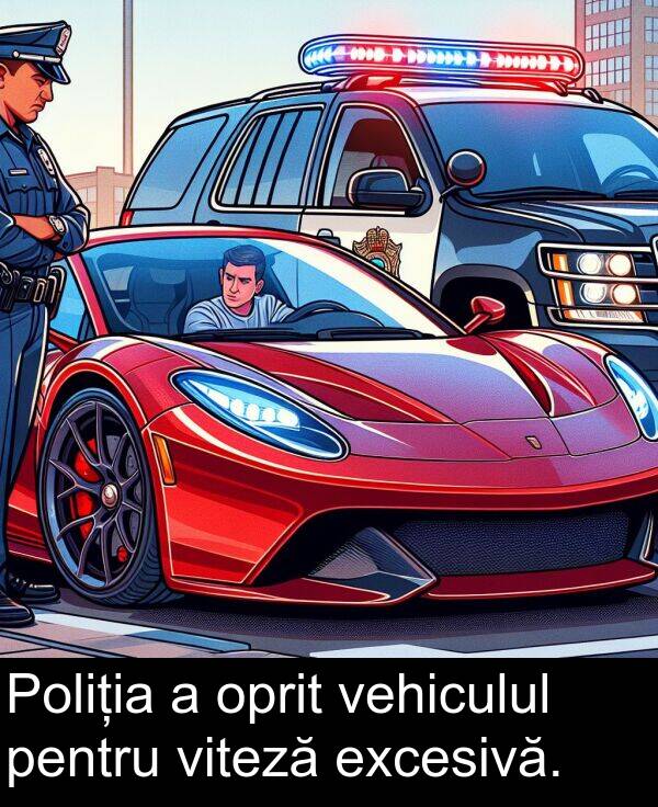 viteză: Poliția a oprit vehiculul pentru viteză excesivă.