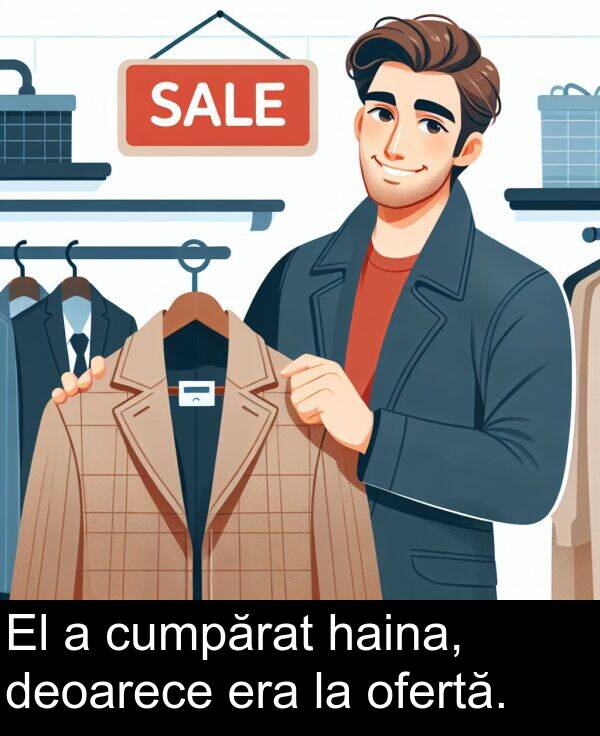 haina: El a cumpărat haina, deoarece era la ofertă.