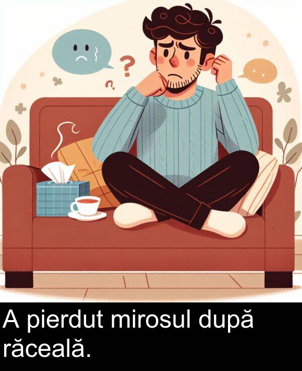 răceală: A pierdut mirosul după răceală.