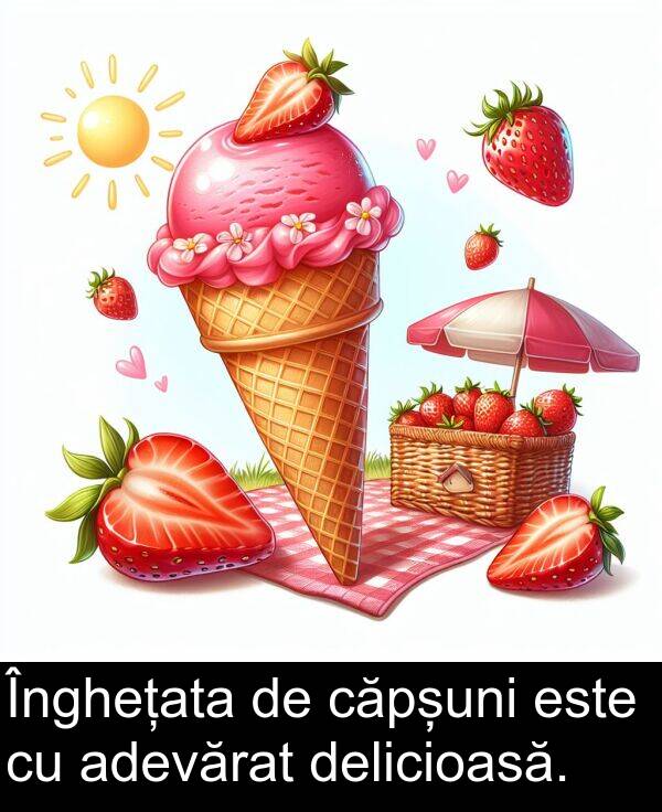 delicioasă: Înghețata de căpșuni este cu adevărat delicioasă.