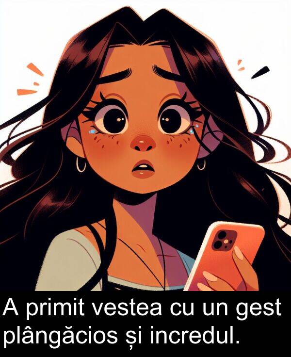 vestea: A primit vestea cu un gest plângăcios și incredul.