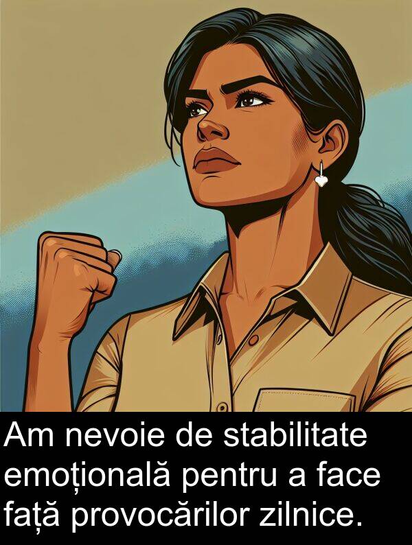 față: Am nevoie de stabilitate emoțională pentru a face față provocărilor zilnice.
