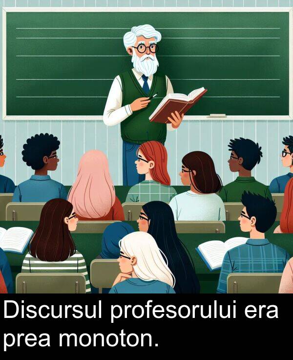 prea: Discursul profesorului era prea monoton.