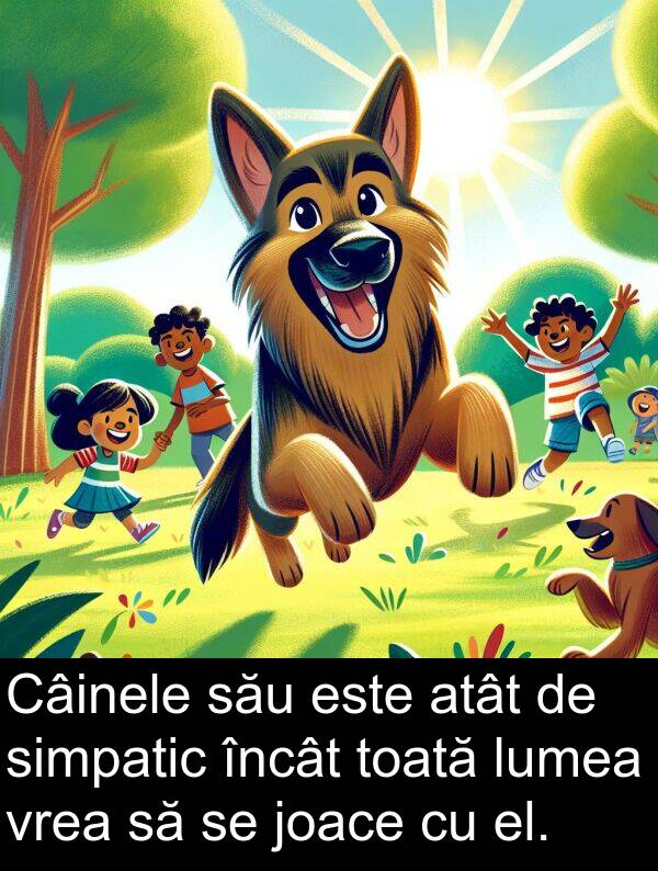 el: Câinele său este atât de simpatic încât toată lumea vrea să se joace cu el.