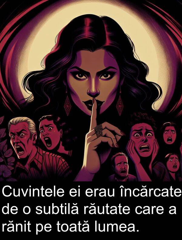 rănit: Cuvintele ei erau încărcate de o subtilă răutate care a rănit pe toată lumea.