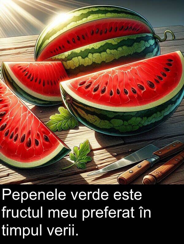 preferat: Pepenele verde este fructul meu preferat în timpul verii.
