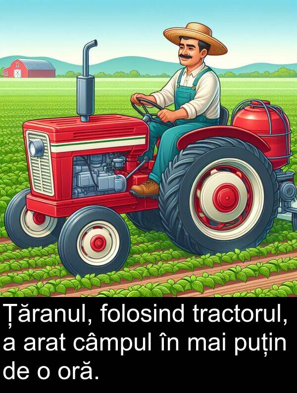 tractorul: Țăranul, folosind tractorul, a arat câmpul în mai puțin de o oră.