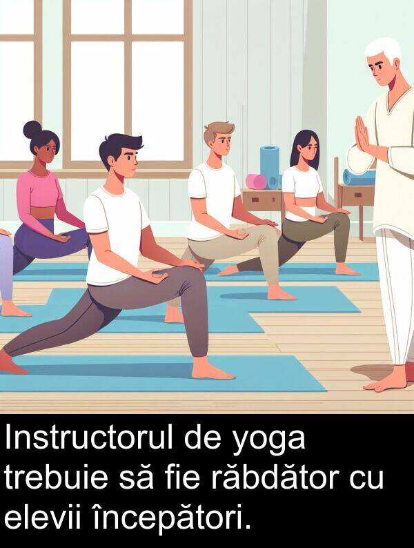 răbdător: Instructorul de yoga trebuie să fie răbdător cu elevii începători.