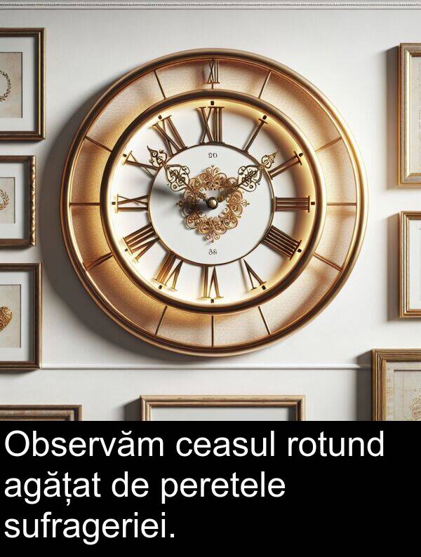 ceasul: Observăm ceasul rotund agățat de peretele sufrageriei.