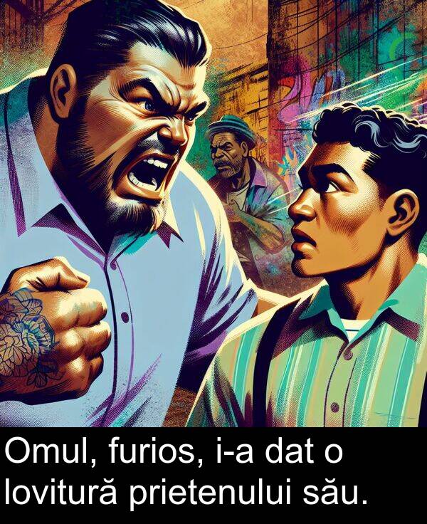 dat: Omul, furios, i-a dat o lovitură prietenului său.