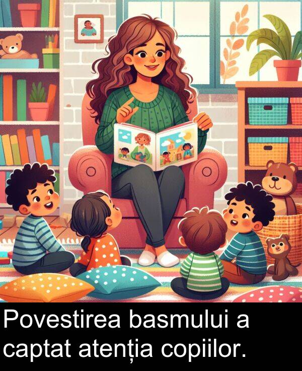 basmului: Povestirea basmului a captat atenția copiilor.