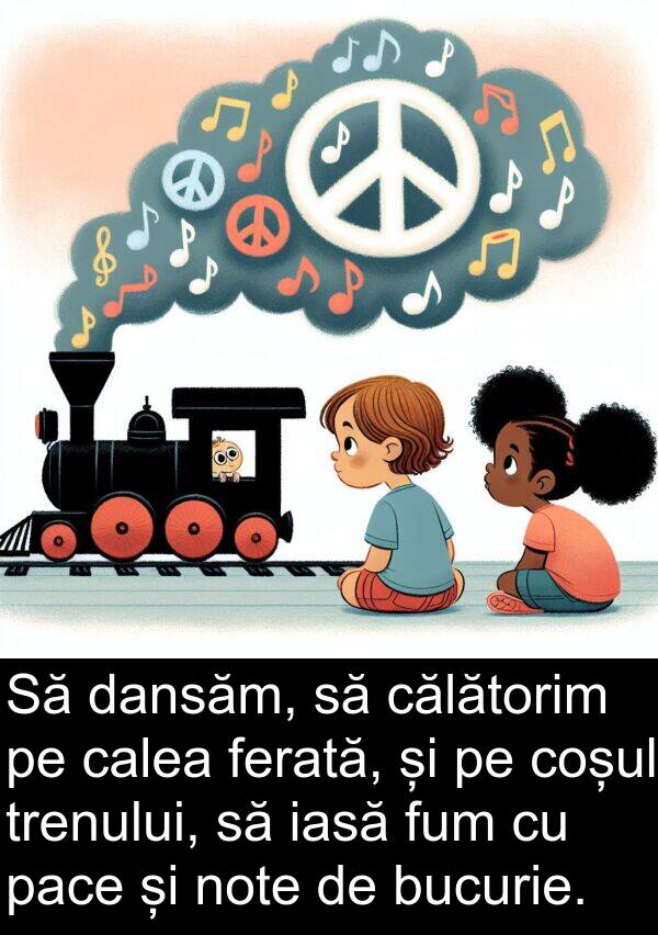 pace: Să dansăm, să călătorim pe calea ferată, și pe coșul trenului, să iasă fum cu pace și note de bucurie.