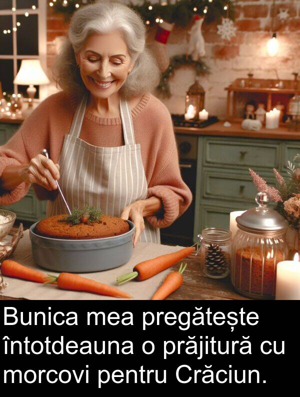 prăjitură: Bunica mea pregătește întotdeauna o prăjitură cu morcovi pentru Crăciun.