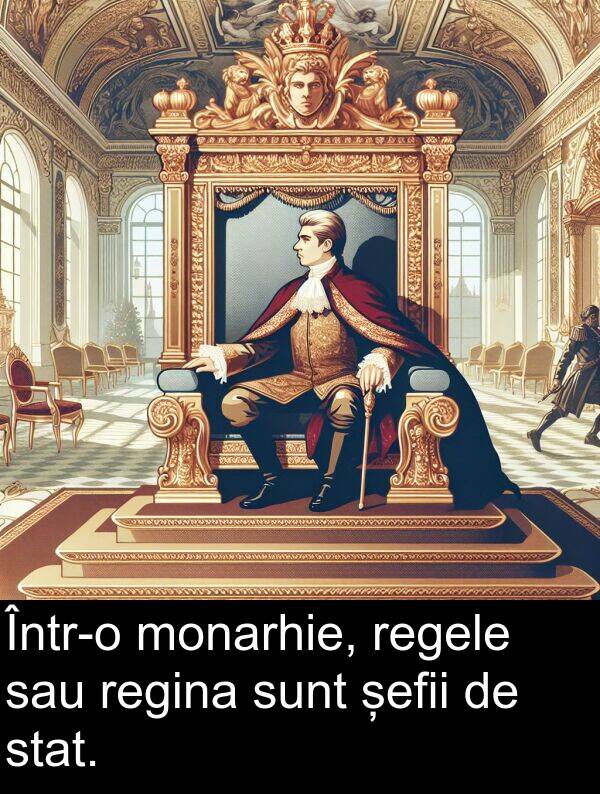 șefii: Într-o monarhie, regele sau regina sunt șefii de stat.
