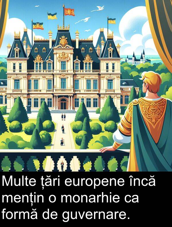 țări: Multe țări europene încă mențin o monarhie ca formă de guvernare.