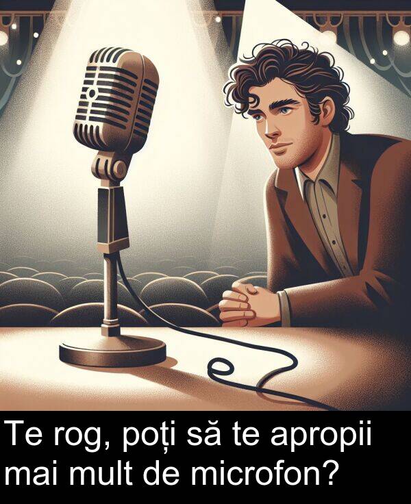 mai: Te rog, poți să te apropii mai mult de microfon?
