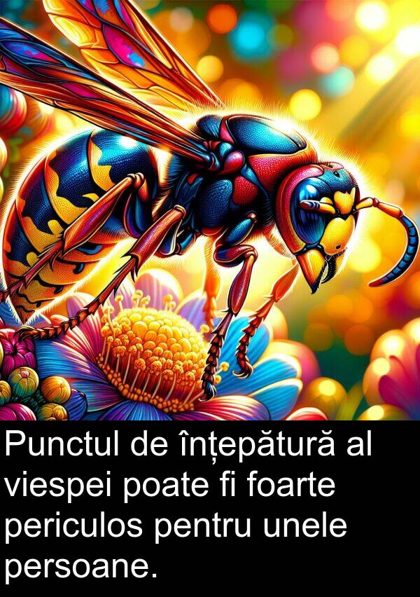 unele: Punctul de înțepătură al viespei poate fi foarte periculos pentru unele persoane.