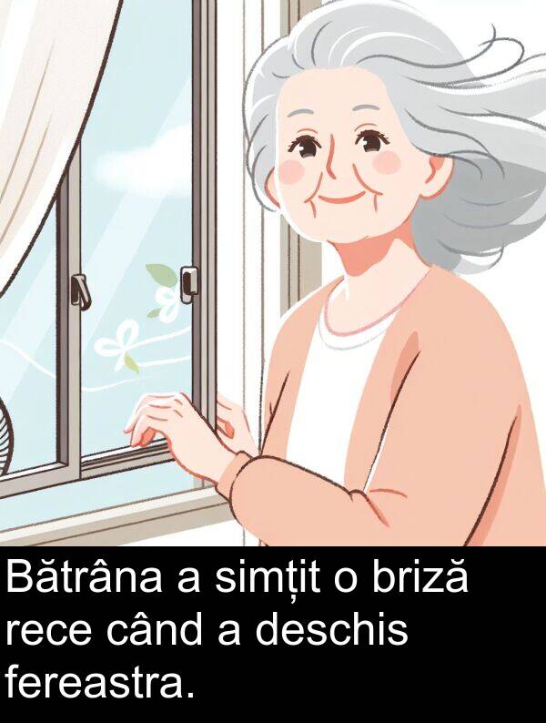 când: Bătrâna a simțit o briză rece când a deschis fereastra.