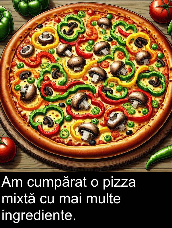 mai: Am cumpărat o pizza mixtă cu mai multe ingrediente.