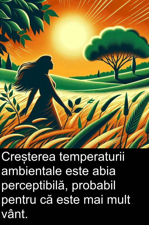 abia: Creșterea temperaturii ambientale este abia perceptibilă, probabil pentru că este mai mult vânt.