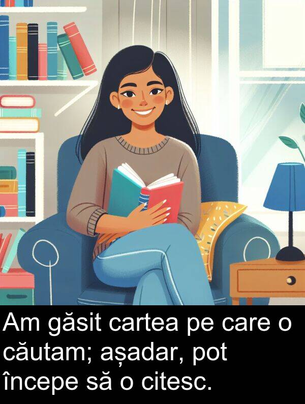găsit: Am găsit cartea pe care o căutam; așadar, pot începe să o citesc.