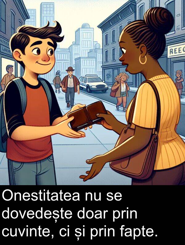 fapte: Onestitatea nu se dovedește doar prin cuvinte, ci și prin fapte.