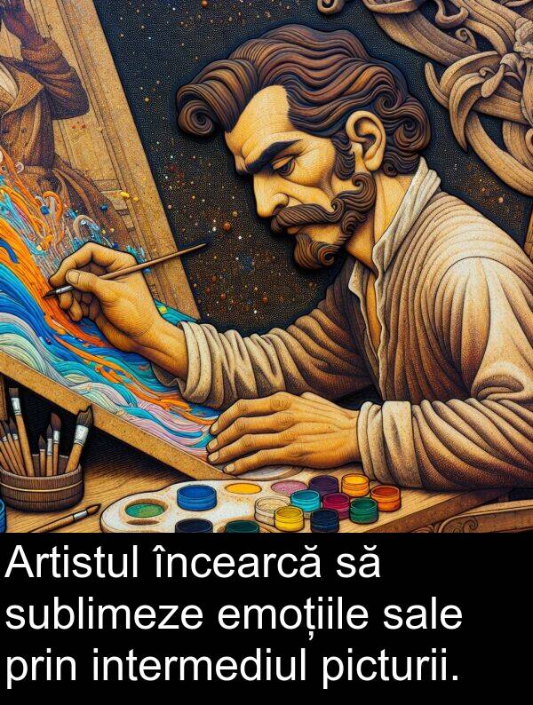 picturii: Artistul încearcă să sublimeze emoțiile sale prin intermediul picturii.