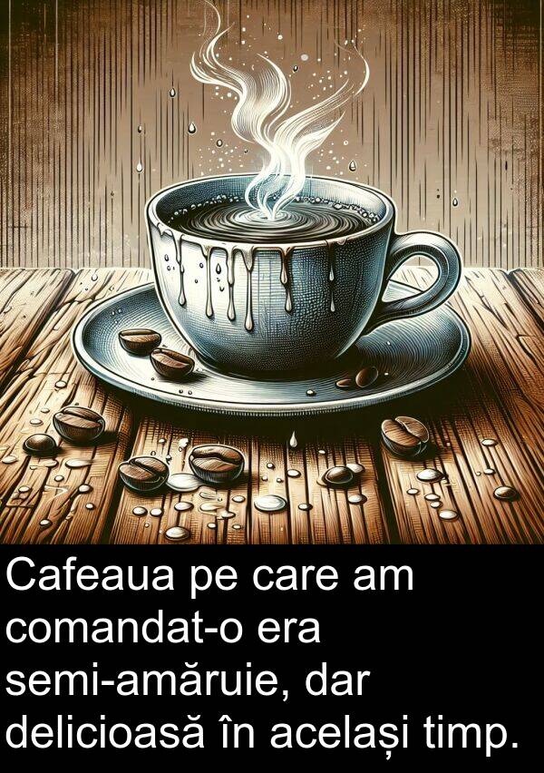 același: Cafeaua pe care am comandat-o era semi-amăruie, dar delicioasă în același timp.