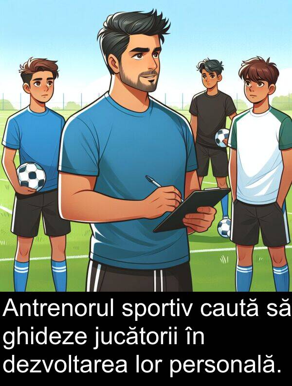 caută: Antrenorul sportiv caută să ghideze jucătorii în dezvoltarea lor personală.