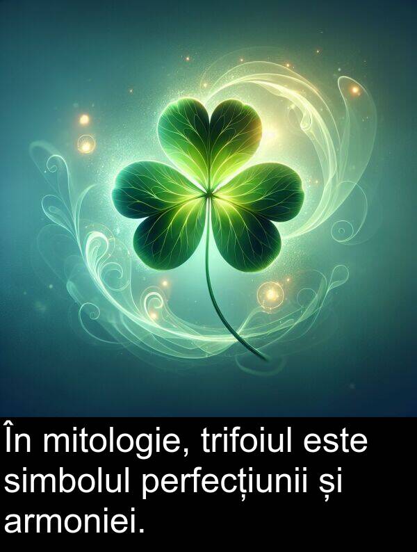 perfecțiunii: În mitologie, trifoiul este simbolul perfecțiunii și armoniei.