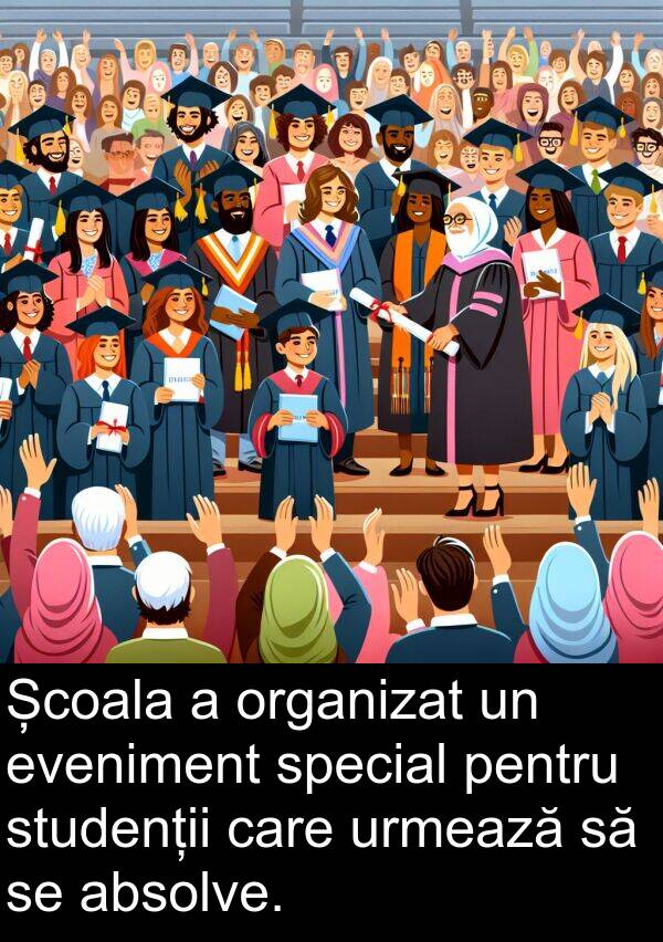absolve: Școala a organizat un eveniment special pentru studenții care urmează să se absolve.